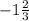 - 1\frac{2}{3}