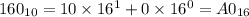 160_{10}=10\times16^1+0\times16^0=A0_{16}