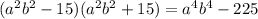 (a^2b^2-15)(a^2b^2+15)=a^4b^4-225