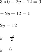 3*0-2y+12=0\\\\-2y+12=0\\\\2y=12\\\\y=\frac{12}{2}\\ \\y=6