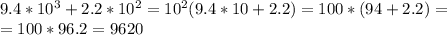 9.4 * 10^3 + 2.2* 10^2 = 10^2(9.4*10 + 2.2) = 100 * (94 + 2.2) =\\ = 100 * 96.2 = 9620\\