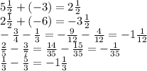 5\frac{1}{2}+(-3)=2\frac{1}{2}\\2\frac{1}{2}+(-6)=-3\frac{1}{2}\\-\frac{3}{4}-\frac{1}{3}=-\frac{9}{12}-\frac{4}{12}=-1\frac{1}{12}\\\frac{2}{5}-\frac{3}{7}=\frac{14}{35}-\frac{15}{35}=-\frac{1}{35}\\\frac{1}{3}-\frac{5}{3}=-1\frac{1}{3}