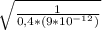 \sqrt{ \frac{1}{0,4 * ( 9 * 10^{-12} ) } }