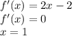 f'(x)=2x-2 \\ f'(x)=0 \\ x=1