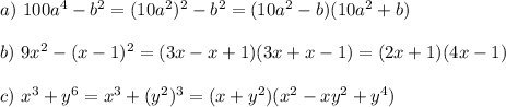 a)~ 100a^4-b^2=(10a^2)^2-b^2=(10a^2-b)(10a^2+b)\\ \\ b)~ 9x^2-(x-1)^2=(3x-x+1)(3x+x-1)=(2x+1)(4x-1)\\ \\ c)~x^3+y^6=x^3+(y^2)^3=(x+y^2)(x^2-xy^2+y^4)