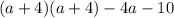 (a+4)(a+4)-4a-10