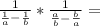 \frac{1}{ \frac{1}{a} -\frac{1}{b}}*\frac{1}{\frac{a}{b}-\frac{b}{a}}=