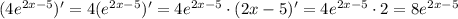 (4e^{2x-5})' = 4(e^{2x-5})' = 4e^{2x-5} \cdot (2x-5)'=4e^{2x-5} \cdot 2 = 8e^{2x-5}