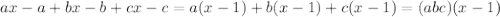 ax-a+bx-b+cx-c=a(x-1)+b(x-1)+c(x-1)=(abc)(x-1)