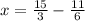 x= \frac{15}{3} - \frac{11}{6}