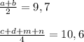 \frac{a+b}{2}=9,7 \\ \\ \frac{c+d+m+n}{4}=10,6