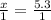 \frac{x}{1} = \frac{5.3}{1}