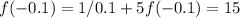 f(-0.1)=1/0.1+5f(-0.1)=15