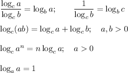 \dfrac{\log_ca}{\log_cb}=\log_ba;\ \ \ \ \ \ \dfrac1{\log_cb}=\log_bc\\\\\log_c(ab)=\log_ca+\log_cb;\ \ \ a,b0\\\\\log_ca^n=n\log_ca;\ \ \ a0\\\\\log_aa=1