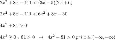 2x^2+8x-1110\; \; \to \; \; 4x^2+810\; pri\; x\in (-\infty,+\infty)