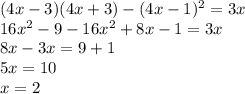 (4x-3)(4x+3)-(4x-1)^2=3x\\16x^2-9-16x^2+8x-1=3x\\8x-3x=9+1\\5x=10\\x=2