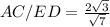 AC/ED=\frac{2\sqrt{3}}{\sqrt{7}}