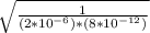 \sqrt{ \frac{1}{( 2 * 10^{-6}) * ( 8 * 10^{-12} ) }