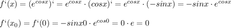 f`(x)=(e ^{cosx})` =e ^{cosx}\cdot (cosx)`=e ^{cosx}\cdot (-sinx)=-sinx\cdot e ^{cosx} \\ \\ f`(x_0)=f`(0) =-sinx0\cdot e ^{cos0}=0\cdot e=0&#10;&#10;