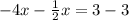 -4x-\frac{1}{2} x=3-3