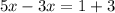 5x-3x=1+3