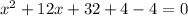 x^2+12x+32+4-4=0