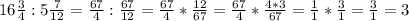 16 \frac{3}{4} :5 \frac{7}{12} = \frac{67}{4} : \frac{67}{12} = \frac{67}{4} * \frac{12}{67} = \frac{67}{4} * \frac{4*3}{67} = \frac{1}{1} * \frac{3}{1} = \frac{3}{1} =3