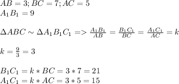 AB=3; BC=7; AC=5\\A_1B_1=9\\\\\Delta ABC \sim \Delta A_1B_1C_1 = \frac{A_1B_1}{AB}= \frac{B_1C_1}{BC}= \frac{A_1C_1}{AC}=k \\\\k= \frac{9}{3}=3\\\\B_1C_1=k*BC=3*7=21\\A_1C_1=k*AC=3*5=15