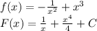 f(x)=- \frac{1}{x^2} +x^3&#10;\\&#10;F(x)= \frac{1}{x} + \frac{x^4}{4}+C