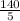 \frac{140}{5}