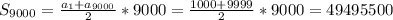 S_{9000}= \frac{a_1+a_{9000}}{2}*9000=\frac{1000+9999}{2}*9000= 49495500