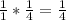 \frac{1}{1}* \frac{1}{4}= \frac{1}{4}