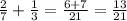 \frac{2}{7}+ \frac{1}{3} = \frac{6+7}{21}= \frac{13}{21}