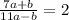 \frac{7a+b}{11a-b} =2