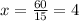 x= \frac{60}{15} = 4