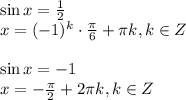 \sin x= \frac{1}{2} \\ x=(-1)^k\cdot \frac{\pi}{6} +\pi k,k \in Z \\ \\ \sin x=-1 \\ x=- \frac{\pi}{2} +2 \pi k, k \in Z