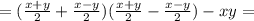 =(\frac{x+y}{2} +\frac{x-y}{2} )( \frac{x+y}{2} -\frac{x-y}{2} )-xy=