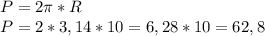 P=2 \pi *R \\ P=2*3,14*10=6,28*10=62,8