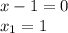 x-1=0 \\ x_1=1