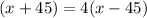 (x+45)=4(x-45)