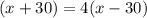 (x+30)=4(x-30)