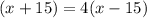 (x+15)=4(x-15)