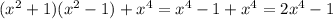 (x^2+1)(x^2-1)+x^4=x^4-1+x^4=2x^4-1