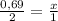 \frac{0,69}{2} = \frac{x}{1}