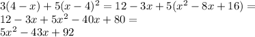 3(4-x)+5(x-4)^2=12-3x+5(x^2-8x+16)= \\ 12-3x+5x^2-40x+80= \\ 5x^2-43x+92