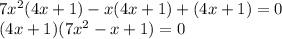 7x^2(4x+1)-x(4x+1)+(4x+1)=0 \\ (4x+1)(7x^2-x+1)=0