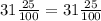 31 \frac{25}{100} =31 \frac{25}{100}