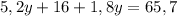 5,2y+16+1,8y=65,7