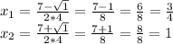 x_{1} = \frac{7 - \sqrt{1} }{2*4} = \frac{7 - 1}{8} = \frac{6}{8} = \frac{3}{4} \\ x_{2} = \frac{7 + \sqrt{1} }{2*4} = \frac{7 + 1}{8} = \frac{8}{8} = 1