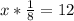 x* \frac{1}{8} = 12&#10;